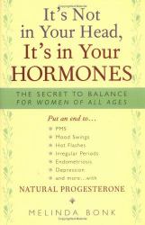 It's Not in Your Head, It's in Your Hormones : The Secret to Balance for Women of All Ages