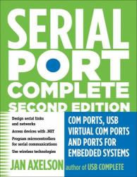 Serial Port Complete : COM Ports, USB Virtual COM Ports, and Ports for Embedded Systems