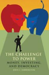 The Challenge to Power : Money, Investing, and Democracy