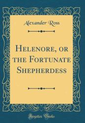 Helenore, or the Fortunate Shepherdess (Classic Reprint)