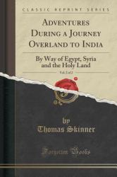 Adventures During a Journey Overland to India, Vol. 2 Of 2 : By Way of Egypt, Syria and the Holy Land (Classic Reprint)