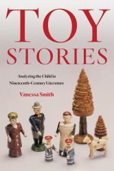 Toy Stories : Analyzing the Child in Nineteenth-Century Literature