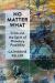 No Matter What : Crisis and the Spirit of Planetary Possibility