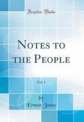 Notes to the People, Vol. 1 (Classic Reprint)