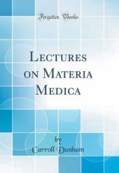 Lectures on Materia Medica (Classic Reprint)