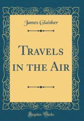 Travels in the Air (Classic Reprint)