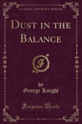 Dust in the Balance (Classic Reprint)