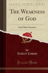 The Weakness of God : And Other Sermons (Classic Reprint)