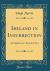 Ireland in Insurrection : An Englishman's Record of Fact (Classic Reprint)