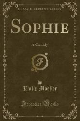 Sophie : A Comedy (Classic Reprint)