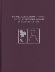 Ban Chiang, Northeast Thailand, Volume 2C : The Metal Remains in Regional Context