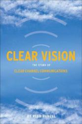 Clear Vision : The Story of Clear Channel Communications