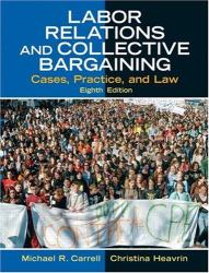 Labor Relations and Collective Bargaining : Cases, Practice, and Law