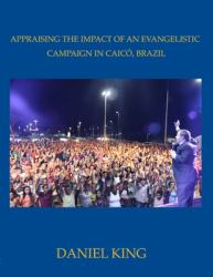 Appraising the Impact of an Evangelistic Campaign in Caic�, Brazil : Is Mass Evangelism Effective?