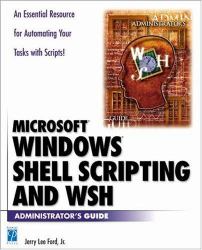 Microsoft Windows Shell Scripting and WSH Administrator's Guide