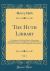 The Huth Library, Vol. 1 : A Catalogue of the Printed Books, Manuscripts, Autograph Letters, and Engravings, Collected by Henry Huth, with Collations and Bibliographical Descriptions (Classic Reprint)