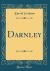 Darnley (Classic Reprint)