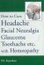 How to Cure Headache and Facial Neuralgia, Glaucoma, Toothache etc. , with Homeopathy