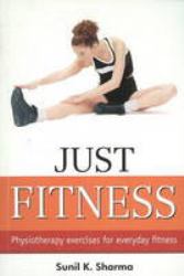 Just Fitness : Physiotherapy Exercises for Everyday Fitness