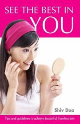 See the Best in You : Tips and Guidelines to Achieve Beautiful, Flawless Skin