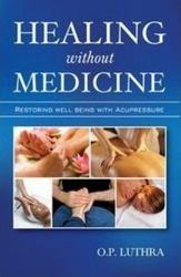 Healing Without Medicine : Restoring Well-Being with Accupressure