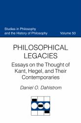 Philosophical Legacies : Essays on the Thought of Kant, Hegel, and Their Contemporaries