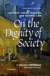 On the Dignity of Society : Catholic Social Teaching and Natural Law