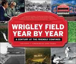 Wrigley Field Year by Year : A Century at the Friendly Confines