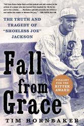 Fall from Grace : The Truth and Tragedy of "Shoeless Joe" Jackson