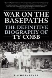 War on the Basepaths : The Definitive Biography of Ty Cobb