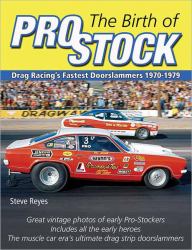 The Dawn of Pro Stock : Drag Racing's Fastest Doorslammers, 1970-1979