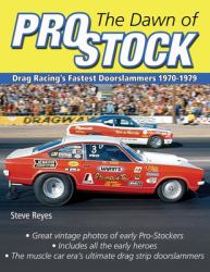 The Dawn of Pro Stock : Drag Racing's Fastest Doorslammers 1970-1979