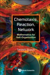 Chemotaxis, Reaction, Network : Mathematics for Self-Organization