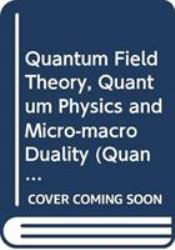 Quantum Field Theory, Quantum Physics and Micro-Macro Duality