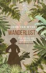 Wanderlust : The Amazing Ida Pfeiffer, the First Female Tourist