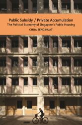 Public Subsidy, Private Accumulation : The Political Economy of Singapore's Public Housing