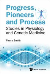 Progress, Pioneers and Process : Studies in Physiology and Genetic Medicine