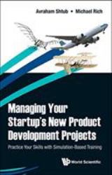 Managing Your Startup's New Product Development Projects : Practice Your Skills with Simulation-Based Training