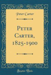 Peter Carter, 1825-1900 (Classic Reprint)