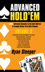 Advanced Hold'Em Volume 2 : More Advanced Concepts in No Limit Hold'Em and Example Hands from Both Volumes