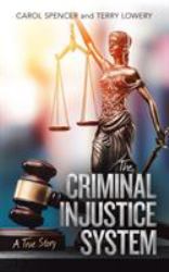 The Criminal Injustice System : A True Story