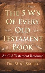 The 5 W's of Every Old Testament Book : Who, What, When, Where, and Why of Every Book in the Old Testament