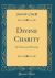 Divine Charity : Its Nature and Necessity (Classic Reprint)