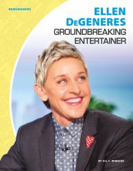 Ellen DeGeneres : Groundbreaking Entertainer