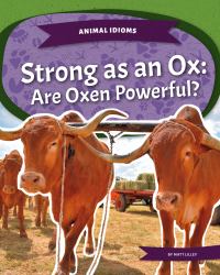 Strong As an Ox: Are Oxen Powerful? : Strong As an Ox: Are Oxen Powerful?