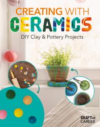 Creating with Ceramics : DIY Clay & Pottery Projects