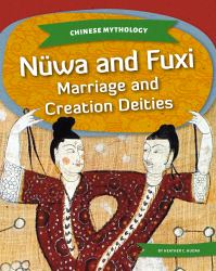 Nüwa and Fuxi : Marriage and Creation Deities