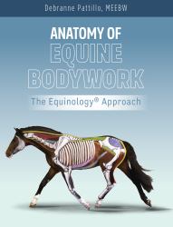 Anatomy of Equine Bodywork;the Equinology® Approach