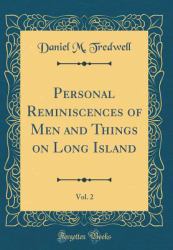 Personal Reminiscences of Men and Things on Long Island, Vol. 2 (Classic Reprint)