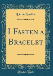 I Fasten a Bracelet (Classic Reprint)